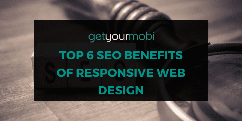 Top 6 SEO Benefits of Responsive Web Design